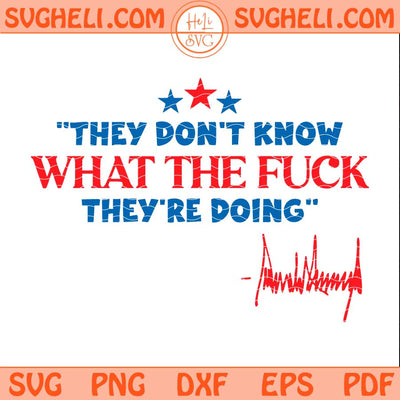 They Don't Know What The Fuck They're Doing Svg Political Svg Png Dxf Eps Files