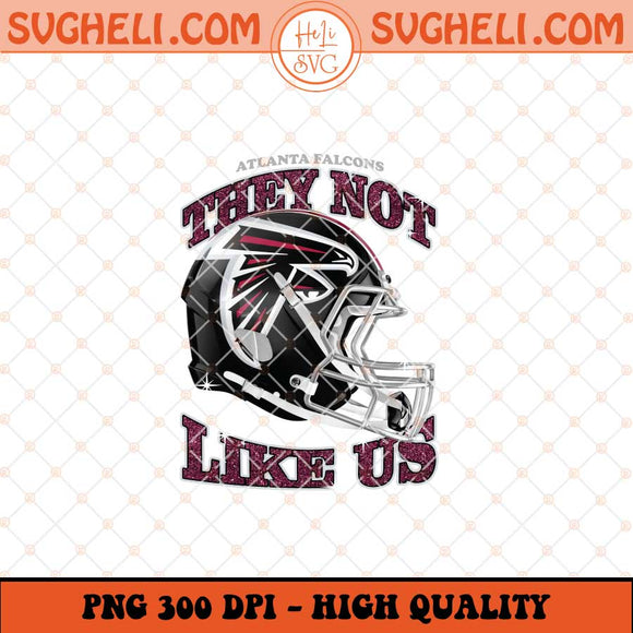 They Not Like Us Atlanta Falcons Football Png Sublimation Files