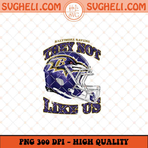 They Not Like Us Baltimore Ravens Football Png Sublimation Files