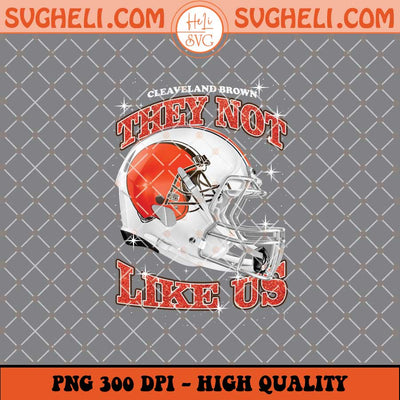 They Not Like Us Cleveland Browns Football Png Sublimation Files