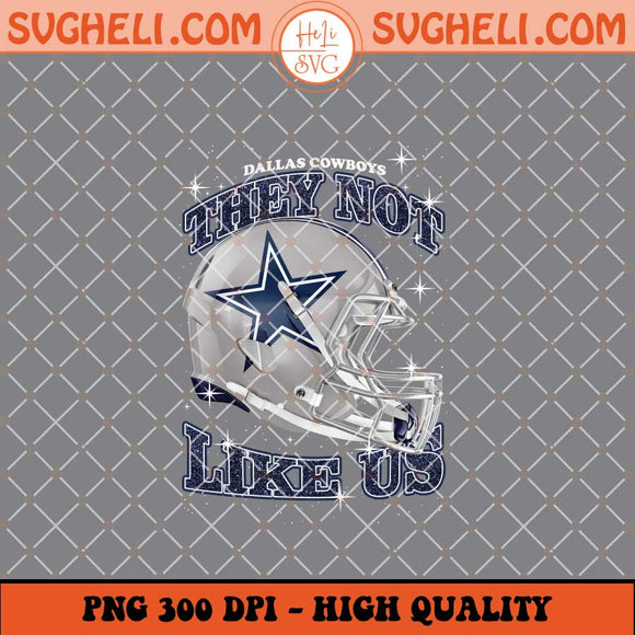 They Not Like Us Dallas Cowboys Football Png Sublimation Files