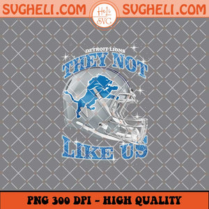 They Not Like Us Detroit Lions Football Png Sublimation Files