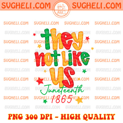 They Not Like Us Juneteenth 1865 Png Black History Png