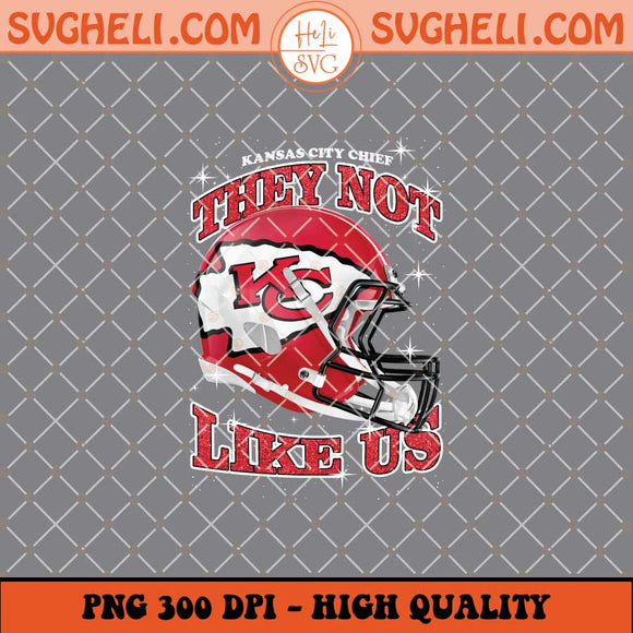 They Not Like Us Kansas City Chiefs Football Png Sublimation Files