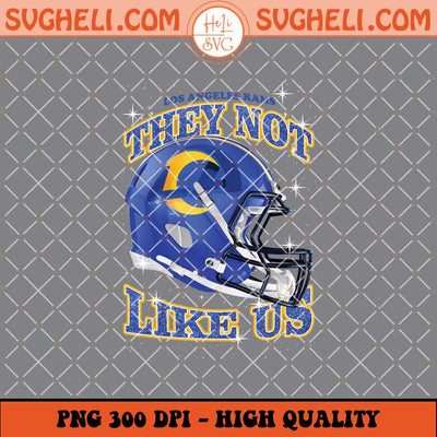 They Not Like Us Los Angeles Rams Football Png Sublimation Files