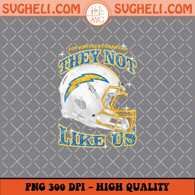 They Not Like Us Los angeles Chargers Football Png Sublimation Files
