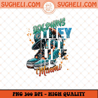 They Not Like Us Miami Dolphins Png Dolphins Air Jordan Png Sublimation Files