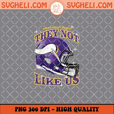 They Not Like Us Minnesota Vikings Football Png Sublimation Files