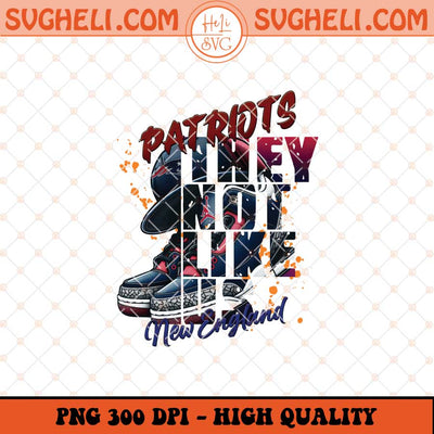 They Not Like Us New England Patriots Png Patriots Jordan Png Sublimation Files