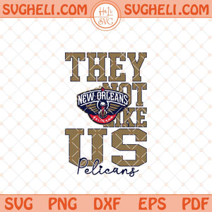 They Not Like Us New Orleans Pelicans Basketball Svg NBA Svg Png Dxf Eps Files