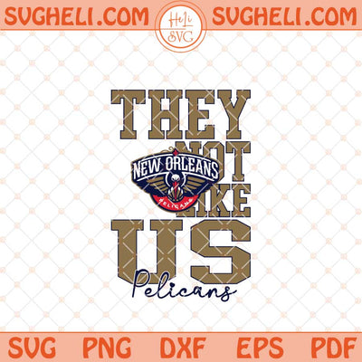They Not Like Us New Orleans Pelicans Basketball Svg NBA Svg Png Dxf Eps Files