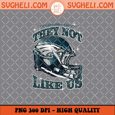 They Not Like Us Philadelphia Eagles Football Png Sublimation Files