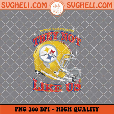They Not Like Us Pittsburgh Steelers Football Png Sublimation Files
