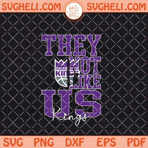They Not Like Us Sacramento Kings Basketball Svg NBA Svg Png Dxf Eps Files