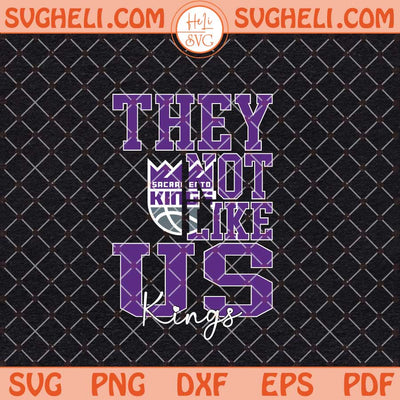 They Not Like Us Sacramento Kings Basketball Svg NBA Svg Png Dxf Eps Files