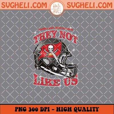 They Not Like Us Tampa Bay Buccaneers Football Png Sublimation Files