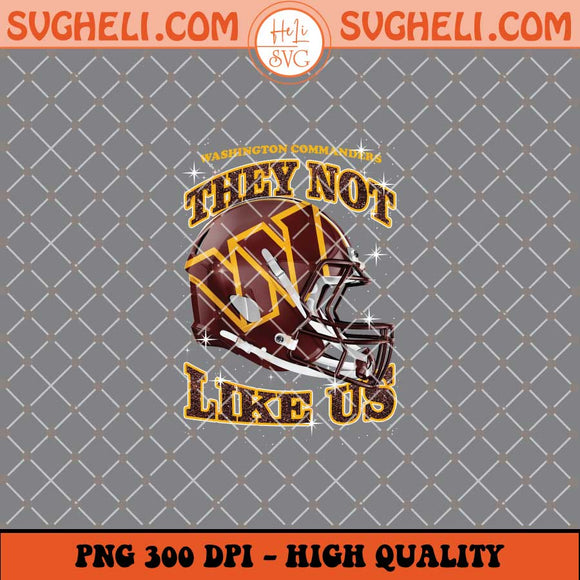 They Not Like Us Washington Commanders Football Png Sublimation Files