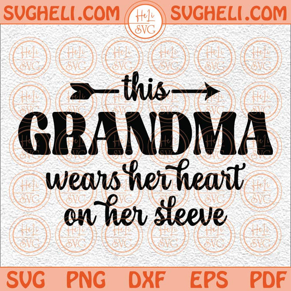 This Grandma Wears Her Heart On Her Sleeve Svg Grandmother Svg Png Dxf Eps Files