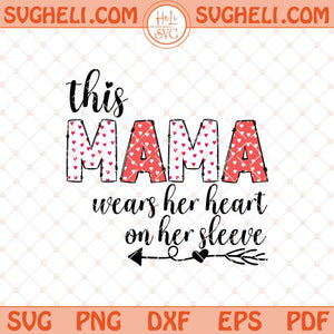 This Mama Loves Her Hearts On Her Sleeve Svg Valentine Svg Dxf Eps Files