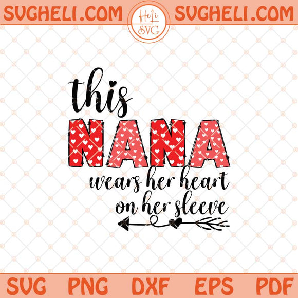 This Nana Wears Her Heart on Her Sleeve Svg Nana Svg Dxf Eps Files