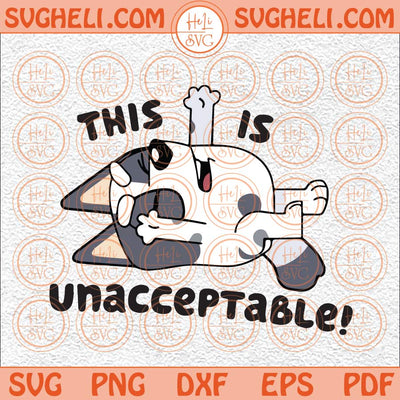 This is Unacceptable Svg Muffin Bluey Svg Bluey Family Toddler Svg Png Dxf Eps Files