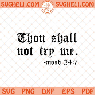 Thou Shall Not Try Me Mood 24 7 Svg Sarcastic Svg Funny Svg Png Dxf Eps Files