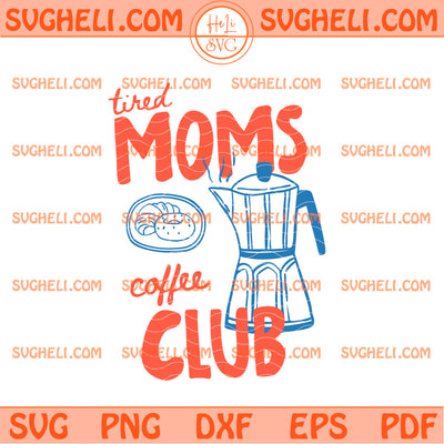 Tired Moms Coffee Club Svg Tired Moms Club Svg