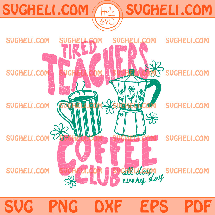 Tired Teachers Coffee Club Svg Funny Teacher Svg