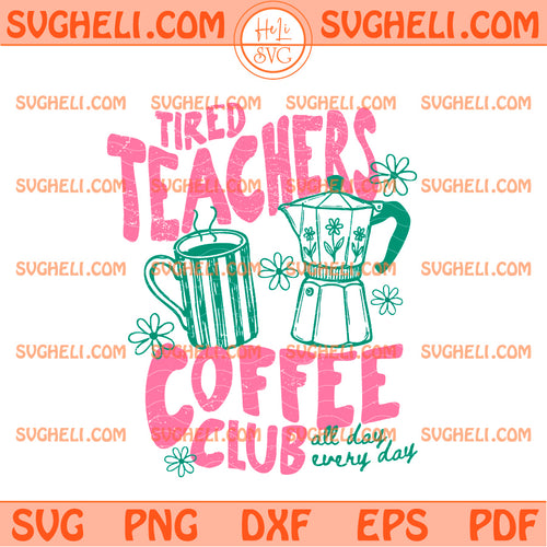 Tired Teachers Coffee Club Svg Funny Teacher Svg