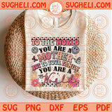 To the world you are a Mother but to Your Family you are the world Svg Png Dxf Eps Files