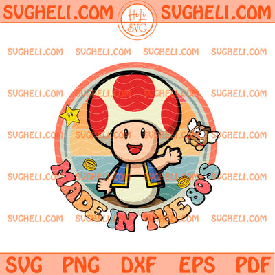 Toad Super Mario Made in The 80's Svg Toad Mario Svg