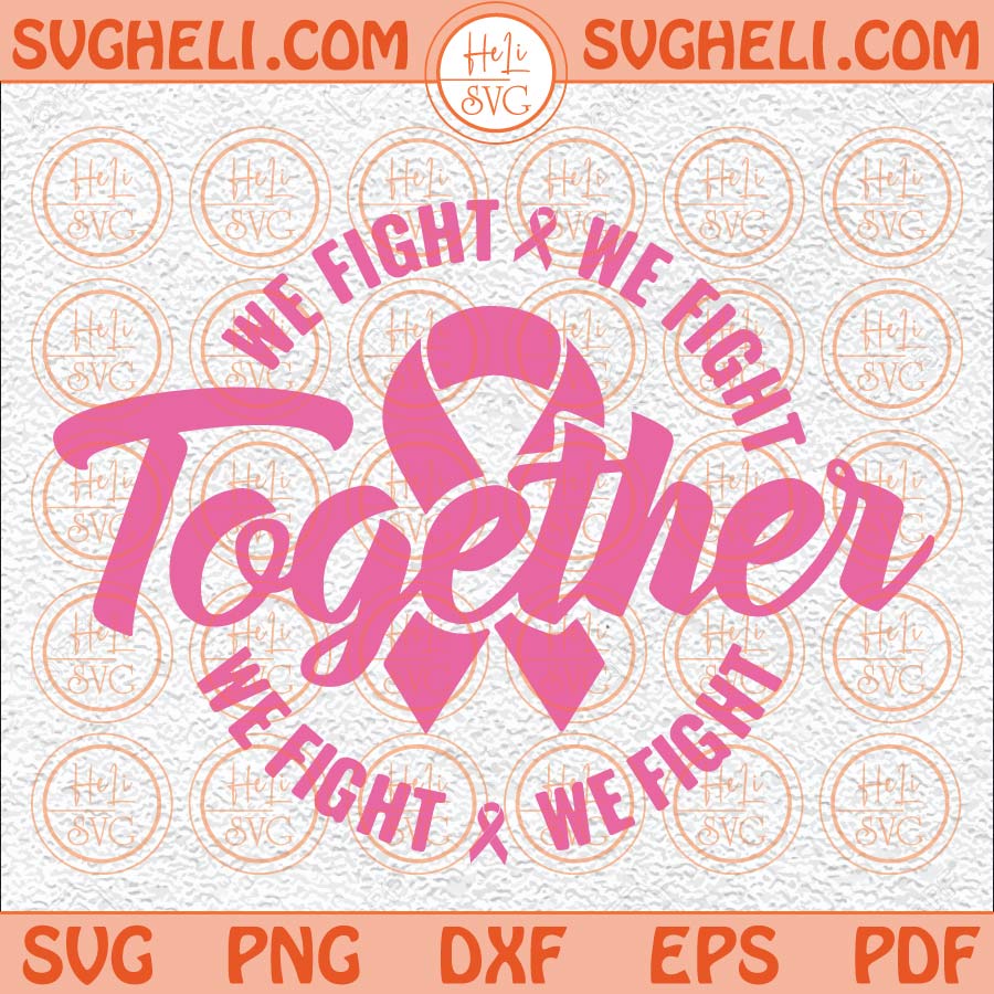 Together We Fight Svg Breast Cancer Awareness Svg Pink Ribbon Svg
