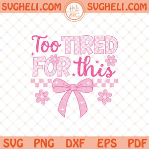 Too Tired For This Svg Funny Checkered Coquette Bow Svg Png Dxf Eps Files