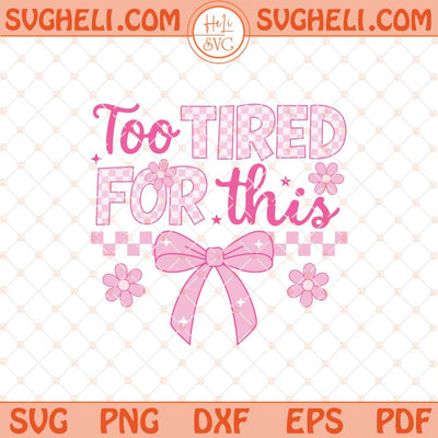 Too Tired For This Svg Funny Checkered Coquette Bow Svg Png Dxf Eps Files