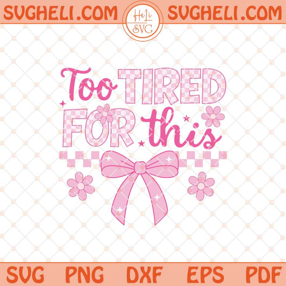 Too Tired For This Svg Funny Checkered Coquette Bow Svg Png Dxf Eps Files