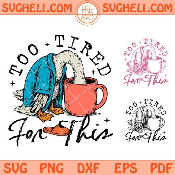 Too Tired for This Svg Goose Coffee Svg Sassy Goose Svg Png Dxf Eps Files