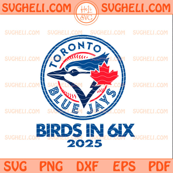 Toronto Blue Jays Birds In 6IX 2025 Svg Blue Jays Svg