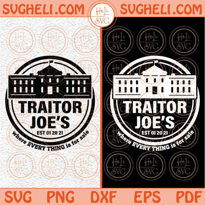 Traitor Joe's Svg Republican Svg Anti Joe Biden Svg Election 2024 Svg Png Dxf Eps Files