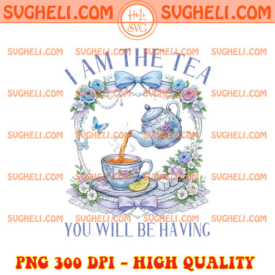 Trendy I Am the Tea You Will Be Having Bridgerton Png