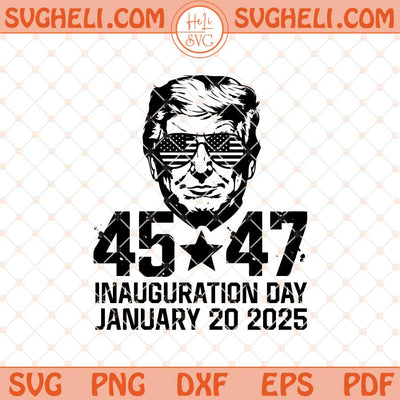 Trump 45 47 Inauguration Day January 20 2025 Svg Trump Svg Png Dxf Eps Files