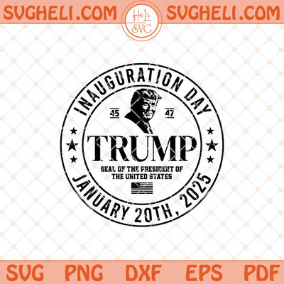Trump 47th President Inauguration 2025 Svg Trump 2025 Svg Png Dxf Eps Files