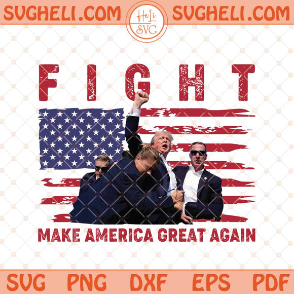 Trump Fight 2024 Svg Make America Great Again Svg USA Svg Png Dxf Eps Files