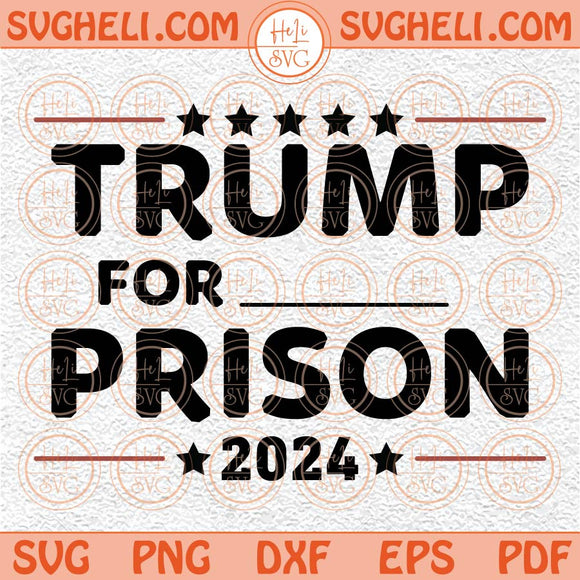 Trump For Prison 2024 Svg Trump Go to Jail Svg Anti Trump Svg Png Dxf Eps Files