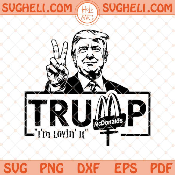 Trump McDonald’s Svg Trump I’m Lovin It Svg Funny Trump Svg Png Dxf Eps Files