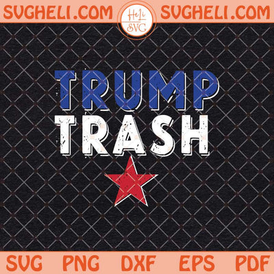 Trump Trash 2024 Svg Funny Trash Donald Trump Svg Png Dxf Eps Files