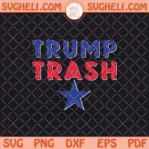 Trump Trash Svg Trump Trash 2024 Patriotic Svg Trump Svg Png Dxf Eps Files