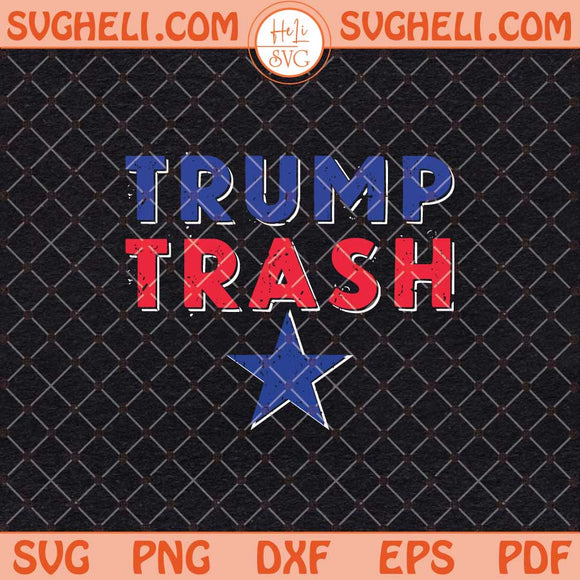 Trump Trash Svg Trump Trash 2024 Patriotic Svg Trump Svg Png Dxf Eps Files