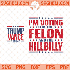 Trump Vance 2024 Svg I'm Voting For The Felon Svg Trump Svg Png Dxf Eps Pocket Design Files