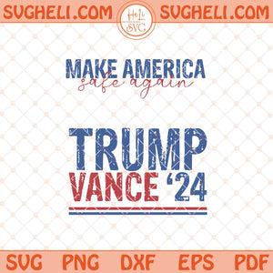 Trump Vance 2024 Svg Make America Safe Again Svg USA Svg Png Dxf Eps Files