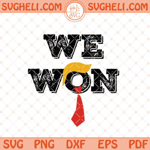 Trump We Won Svg Trump Won Election Svg Trump Won Svg Png Dxf Eps Files